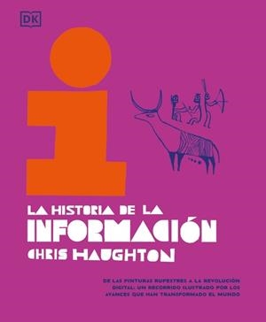LA HISTORIA DE LA INFORMACIÓN. DE LAS PINTURAS RUPESTRES A LA REVOLUCIÓN DIGITAL: UN RECORRIDO ILUSTRADO | 9780241737453 | HAUGHTON, CHRIS
