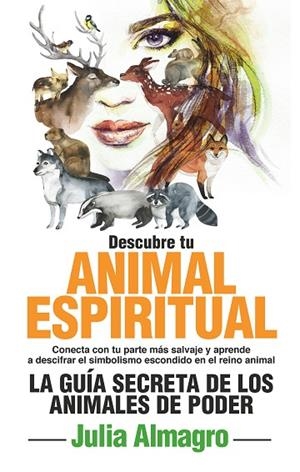 DESCUBRE TU ANIMAL ESPIRITUAL LA GUÍA SECRETA DE LOS ANIMALES DE PODER | 9788417057312 | ALMAGRO PADILLA, JULIA