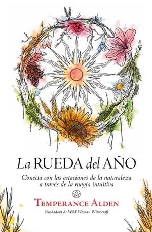 LA RUEDA DEL AÑO CONECTA CON LAS ESTACIONES DE LA NATURALEZA A TRAVÉS DE LA MAGIA INTUITIVA | 9788411311137 | TEMPERANCE ALDEN