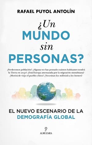 ¿UN MUNDO SIN PERSONAS? EL NUEVO ESCENARIO DE LA DEMOGRAFÍA GLOBAL | 9788410525634 | RAFAEL PUYOL ANTOLÍN