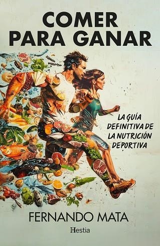COMER PARA GANAR. LA GUÍA DEFINITIVA DE LA NUTRICIÓN DEPORTIVA | 9788412864786 | MATA, FERNANDO
