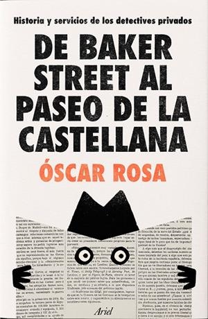 DE BAKER STREET AL PASEO DE LA CASTELLANA HISTORIA Y SERVICIOS DE LOS DETECTIVES PRIVADOS | 9788434438477 | ROSA, ÓSCAR