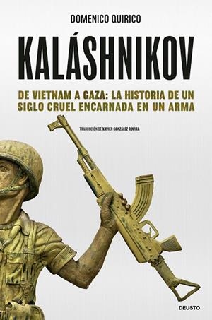 KALÁSHNIKOV. DE VIETNAM A GAZA: LA HISTORIA DE UN SIGLO CRUEL ENCARNADA EN UN ARMA | 9788423438686 | QUIRICO, DOMENICO