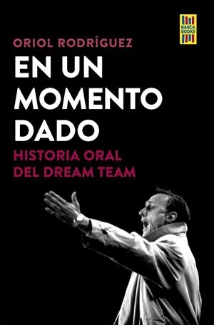 EN UN MOMENTO DADO HISTORIA ORAL DEL DREAM TEAM | 9788448042554 | RODRÍGUEZ, ORIOL