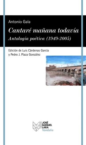 CANTARÉ MAÑANA TODAVÍA. ANTOLOGÍA POÉTICA (1949-2005) | 9788419132529 | GALA, ANTONIO