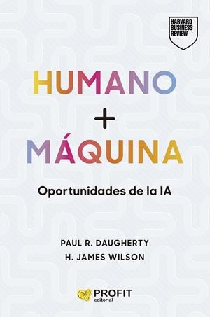 HUMANO + MÁQUINA. OPORTUNIDADES DE LA IA | 9788410235434 | R. DAUGHERTY, PAUL / WILSON, H. JAMES
