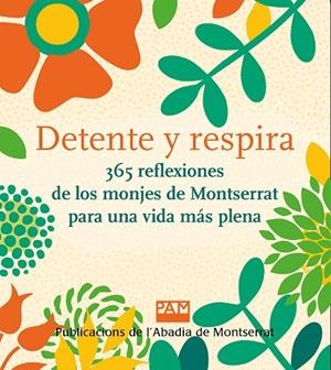 DETENTE Y RESPIRA 365 REFLEXIONES DE LOS MONJES DE MONTSERRAT PARA UNA VIDA MÁS PLENA | 9788491913641 | DD. AA.