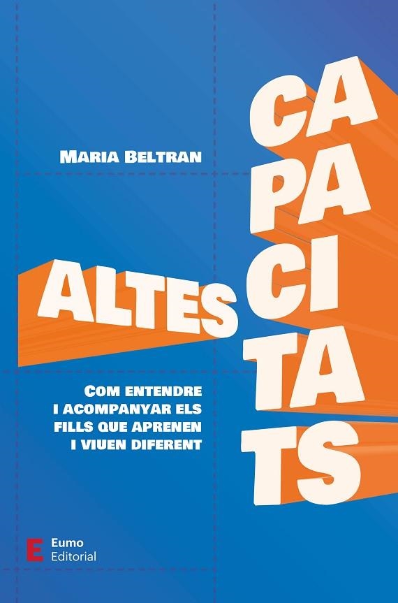 ALTES CAPACITATS COM ENTENDRE I ACOMPANYAR ELS FILLS QUE APRENEN I VIUEN DIFERENT | 9788497668644 | BELTRAN JIMÉNEZ, MARIA