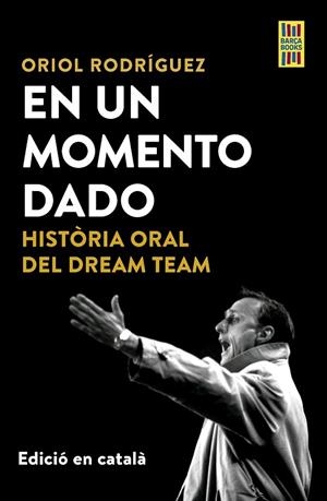 EN UN MOMENTO DADO. HISTÒRIA ORAL DEL DREAM TEAM | 9788448042561 | RODRÍGUEZ, ORIOL