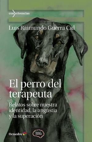 EL PERRO DEL TERAPEUTA. RELATOS SOBRE NUESTRA IDENTIDAD, LA ANGUSTIA Y LA SUPERACIÓN | 9788410282308 | GUERRA CID, LUIS RAIMUNDO