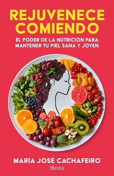 REJUVENECE COMIENDO. EL PODER DE LA NUTRICIÓN PARA MANTENER TU PIEL SANA Y JOVEN | 9788412967104 | CACHAFEIRO, MARÍA JOSÉ