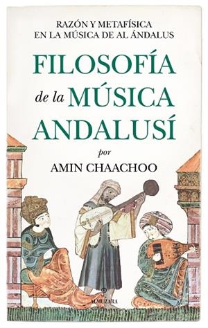 FILOSOFÍA DE LA MÚSICA ANDALUSÍ. RAZÓN Y METAFÍSICA EN LA MÚSICA DE AL ÁNDALUS | 9788410524989 | AMIN CHAACHOO