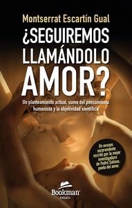 ¿SEGUIREMOS LLAMANDOLO AMOR? UN PLANTEAMIENTO ACTUAL, SUMA DEL PENSAMIENTO HUMANISTA Y LA OBJETIVIDAD CIENTÍFA | 9788412767353 | ESCARTIN GUAL, MONTSERRAT