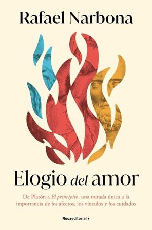 ELOGIO DEL AMOR DE PLATÓN A EL PRINCIPITO, UNA MIRADA ÚNICA A LA IMPORTANCIA DE LOS AFECTOS, LOS | 9788410096981 | NARBONA, RAFAEL