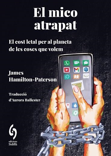 EL MICO ATRAPAT EL COST LETAL PER AL PLANETA DE LES COSES QUE VOLEM | 9788412980608 | HAMILTON-PATERSON, JAMES