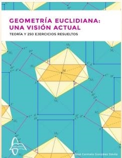 GEOMETRÍA EUCLIDIANA: UNA VISIÓN ACTUAL. TEORÍA Y 250 EJERCICIOS RESUELTOS | 9788419299802 | JOSÉ CARMELO GONZÁLEZ DÁVILA