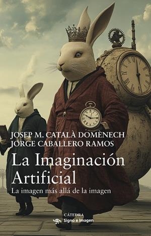 LA IMAGINACIÓN ARTIFICIAL LA IMAGEN MÁS ALLÁ DE LA IMAGEN | 9788437648620 | CATALÀ DOMÈNECH, JOSEP M. / CABALLERO RAMOS, JORGE