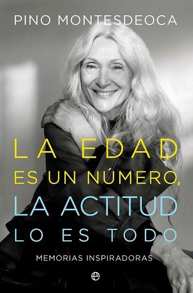 LA EDAD ES UN NÚMERO. LA ACTITUD LO ES TODO MEMORIAS INSPIRADORAS | 9788410940321 | MONTESDEOCA, PINO