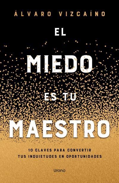 EL MIEDO ES TU MAESTRO. 10 CLAVES PARA CONVERTIR TUS INQUIETUDES EN FORTALEZAS | 9788418714849 | VIZCAINO, ÁLVARO