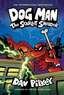 DOG MAN: THE SCARLET SHEDDER: A GRAPHIC NOVEL (DOG MAN #12): FROM THE CREATOR OF | 9781338896435 | DAV PILKEY