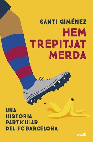 HEM TREPITJAT MERDA. UNA HISTORIA PARTICULAR DEL FC BARCELONA | 9788448042578 | GIMÉNEZ, SANTI