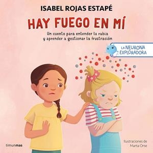 LA NEURONA EXPLORADORA. HAY FUEGO EN MÍ (UN CUENTO PARA ENTENDER Y APRENDER A GESTIONAR LA FRUSTACION) | 9788408300687 | ROJAS ESTAPÉ, ISABEL/ORSE, MARTA