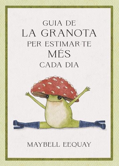 GUIA DE LA GRANOTA PER ESTIMAR-TE MÉS CADA DIA | 9788410121331 | EEQUAY, MAYBELL