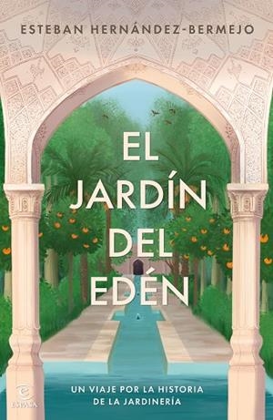 EL JARDÍN DEL EDÉN. UN VIAJE POR LA HISTORIA DE LA JARDINERÍA | 9788467075519 | HERNÁNDEZ-BERMEJO, ESTEBAN