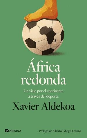 ÁFRICA REDONDA. UN VIAJE POR EL CONTINENTE A TRAVÉS DEL DEPORTE | 9788411003452 | ALDEKOA, XAVIER