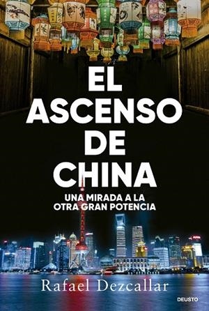 EL ASCENSO DE CHINA. UNA MIRADA A LA OTRA GRAN POTENCIA | 9788423438693 | DEZCALLAR, RAFAEL