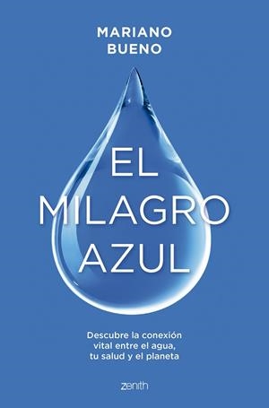 EL MILAGRO AZUL DESCUBRE LA CONEXIÓN VITAL ENTRE EL AGUA, TU SALUD Y EL PLANETA | 9788408299356 | BUENO, MARIANO