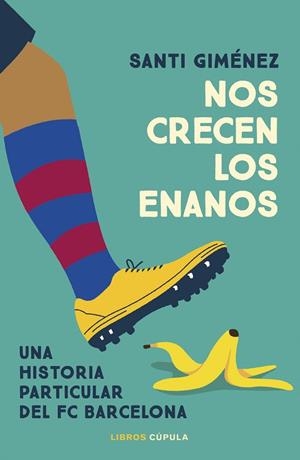 NOS CRECEN LOS ENANOS. UNA HISTORIA PARTICULAS DEL FC BARCELONA | 9788448042585 | GIMÉNEZ, SANTI