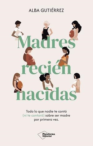 MADRES RECIÉN NACIDAS. TODO LO QUE NADIE TE CONTO (NI TE CONTARA) SOBRE SER MADRE POR PRIMERA VEZ | 9791387568399 | GUTIÉRREZ, ALBA