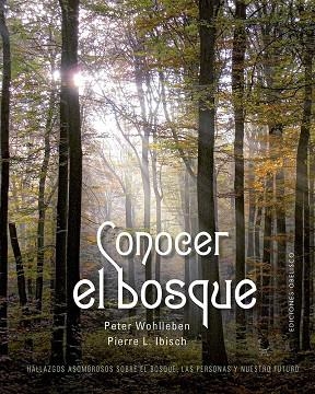 CONOCER EL BOSQUE. HALLAZGOS ASOMBROSOS SOBRE EL BOSQUE, LAS PERSONAS Y NUESTRO FUTURO | 9788411721974 | WOHLLEBEN, PETER/IBISCH, PIERRE L.