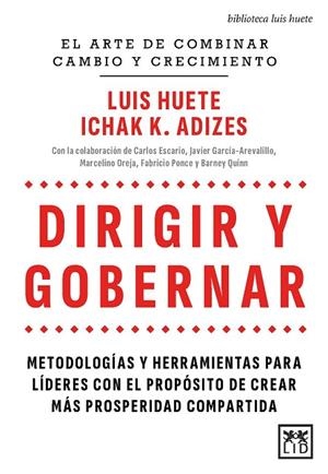 DIRIGIR Y GOBERNAR. METODOLOGÍAS Y HERRAMIENTAS PARA LÍDERES CON EL PROPÓSITO DE CREAR MÁS PROSPERIDAD COMPARTIDA | 9788410521643 | LUIS HUETE/ICHAK ADIZES
