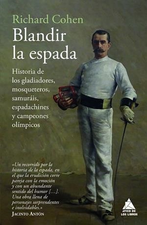 BLANDIR LA ESPADA HISTORIA DE LOS GLADIADORES, MOSQUETEROS, SAMURÁIS, ESPADACHINES Y CAMPEONES OLÍ | 9788419703910 | COHEN, RICHARD