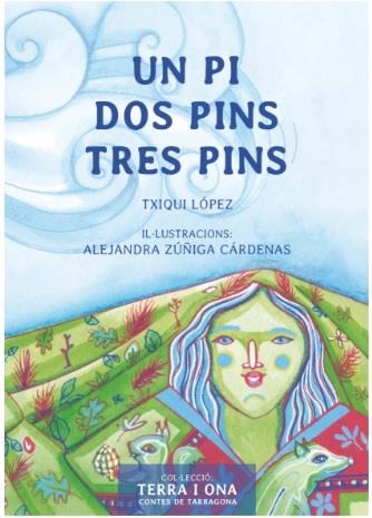 UN PI DOS PINS TRES PINS. CONTES DE TARRAGONA | 9788412928624 | LÓPEZ, TXIQUI / ZUÑIGA, ALEJANDRA