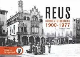 REUS CRONICA FOTOGRAFICA 1900-1977 | 9788419736994 | OLESTI PRATS, FRANCESC
