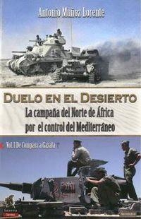 DUELO EN EL DESIERTO. LA CAMPAÑA DEL NORTE DE ÁFRICA POR EL CONTROL DEL MEDITERRÁNEO 1 DE COMPASS A GAZALA | 9788494989124 | MUÑOZ LORENTE, ANTONIO