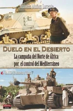 DUELO EN EL DESIERTO. LA CAMPAÑA DEL NORTE DE ÁFRICA POR EL CONTROL DEL MEDITERRÁENO 2 DE EL ALAMEIN A TUNEZ | 9788412385007 | MUÑOZ LORENTE, ANTONIO