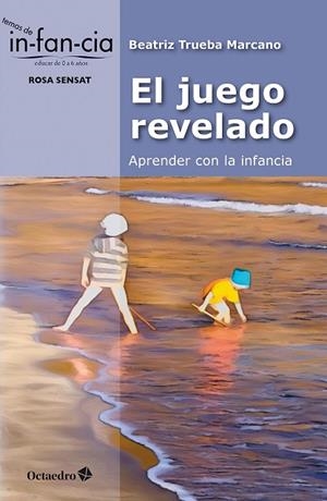 EL JUEGO REVELADO: APRENDER CON LA INFANCIA | 9788410282834 | TRUEBA MARCANO, BEATRIZ