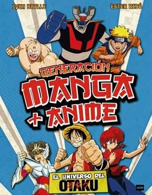 GENERACIÓN MANGA + ANIME. EL UNIVERSO DEL OTAKU | 9788410459106 | RIBÓ BORONAT, ESTER/BATLLE PORCEL, IVAN