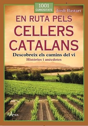 EN RUTA PELS CELLERS CATALANS. DESCOBREIX ELS CAMINS DEL VI (HISTÒRIES I ANÈCDOTES) | 9788412882322 | BASTART CASSÉ, JORDI
