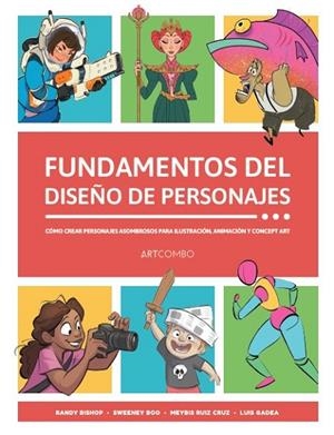 FUNDAMENTOS DEL DISEÑO DE PERSONAJES. COMO CREAR PERSONAJES ASOMBROSOS PARA ILUSTRACION, ANIMACION Y CONCEPT ART | 9788426738721 | BISHOP, RANDY/BOO, SWEENEY/RUIZ CRUZ, MEYBIS/GADEA, LUIS