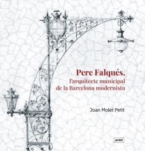 PERE FALQUES - L'ARQUITECTE MUNICIPAL DE LA BARCELONA MODERNISTA | 9788496645653