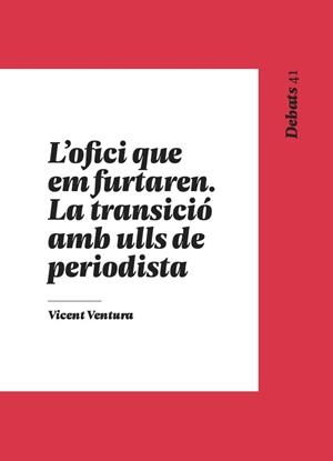 L’OFICI QUE EM FURTAREN. LA TRANSICIÓ AMB ULLS DE PERIODISTA | 9788411560764 | VENTURA I BELTRAN, VICENT