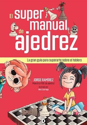 EL SUPERMANUAL DE AJEDREZ. LA GUÍA PRACTICA PARA SUPERARTE EN EL TABLERO | 9788418011443 | RAMÍREZ, JORGE