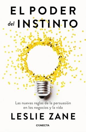 EL PODER DEL INSTINTO. LAS NUEVAS REGLAS DE LA PERSUASIÓN EN LOS NEGOCIOS Y LA VIDA | 9788418053580 | ZANE, LESLIE