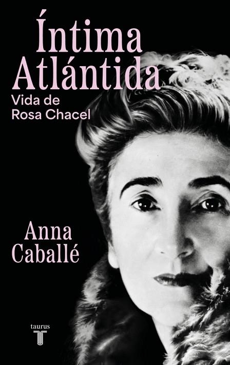 ÍNTIMA ATLÁNTIDA VIDA DE ROSA CHACEL (1898-1994) | 9788430627455 | CABALLÉ, ANNA