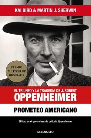 PROMETEO AMERICANO EL TRIUNFO Y LA TRAGEDIA DE J. ROBERT OPPENHEIMER | 9788466376051 | BIRD, KAI/J. SHERWIN, MARTIN